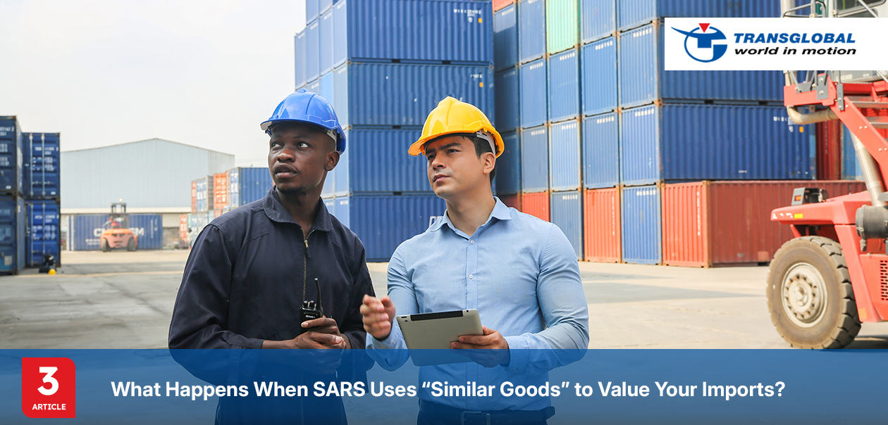 When SARS Uses “Similar Goods” to Value Your Imports