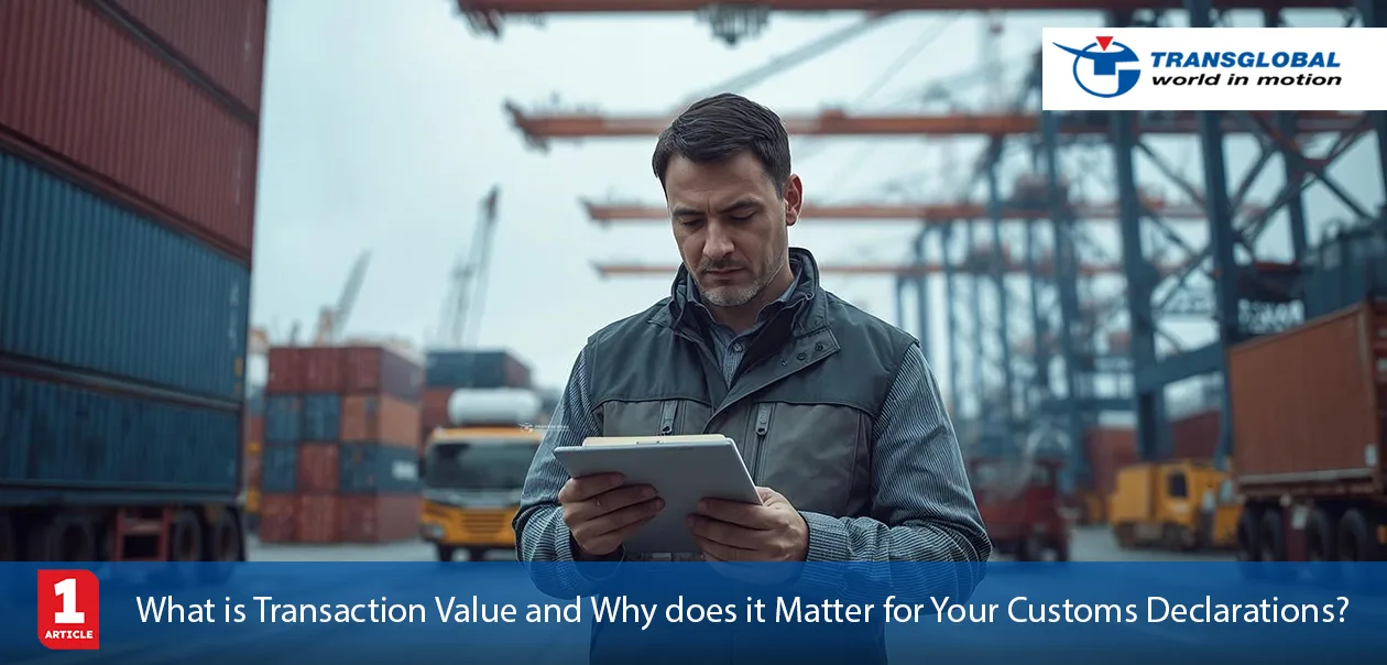 Transaction Value and Why does it Matter for Your Customs Declarations