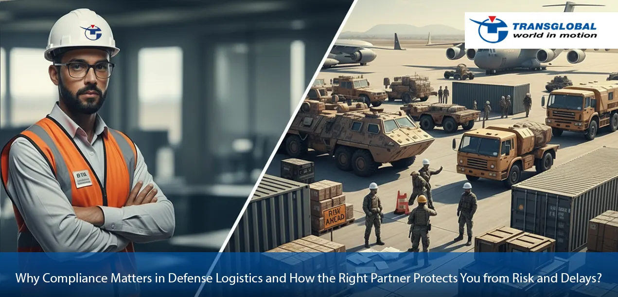 Compliance Matters in Defense Logistics and How the Right Partner Protects You from Risk and Delays