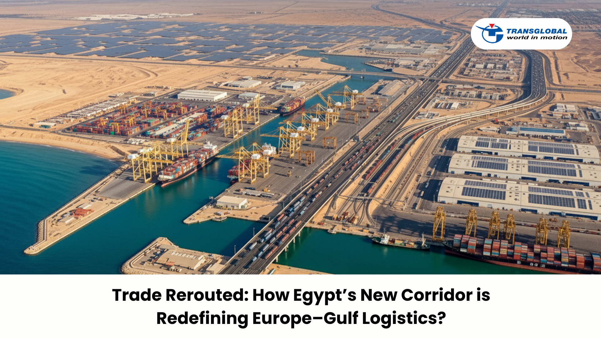 Trade Rerouted How Egypt’s New Corridor is Redefining Europe–Gulf Logistics