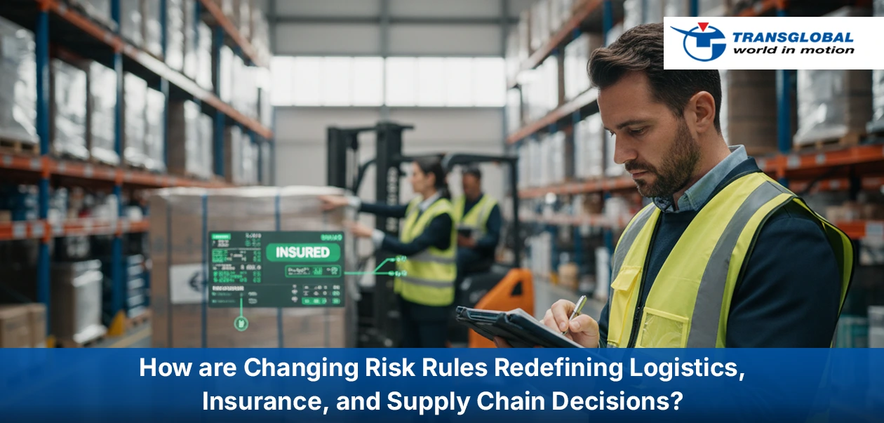 Changing Risk Rules Redefining Logistics, Insurance, and Supply Chain Decisions