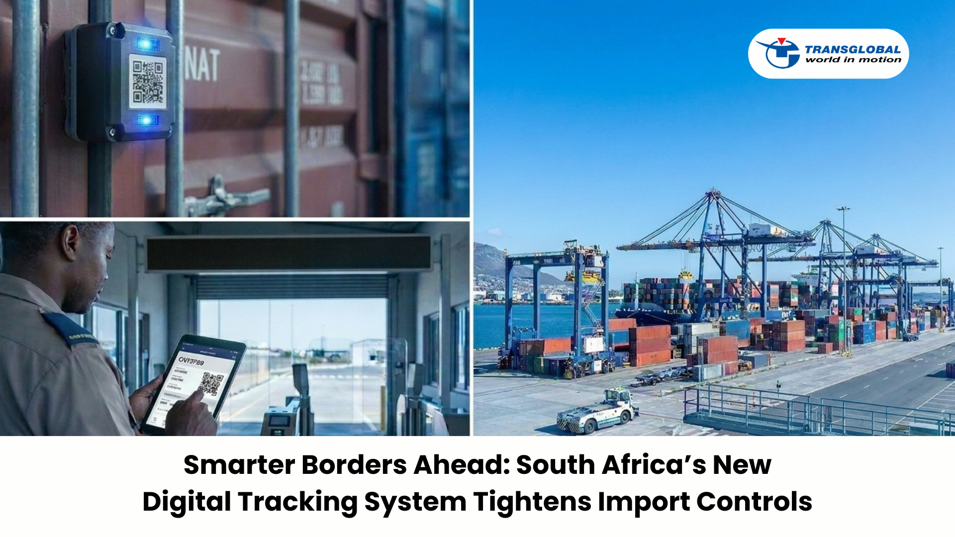 Smarter Borders Ahead South Africa’s New Digital Tracking System Tightens Import Controls