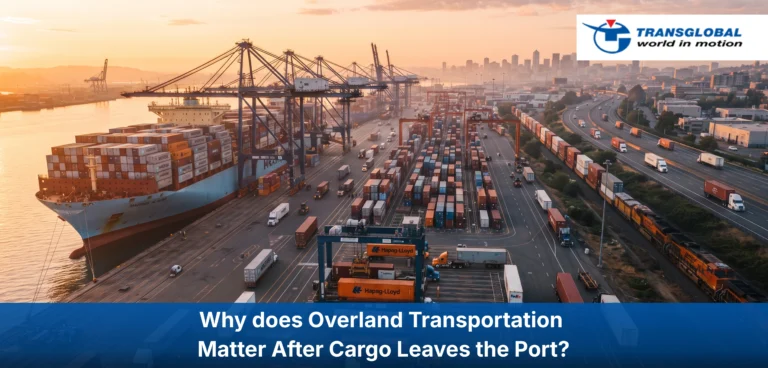Why does Overland Transportation Matter After Cargo Leaves the Port?