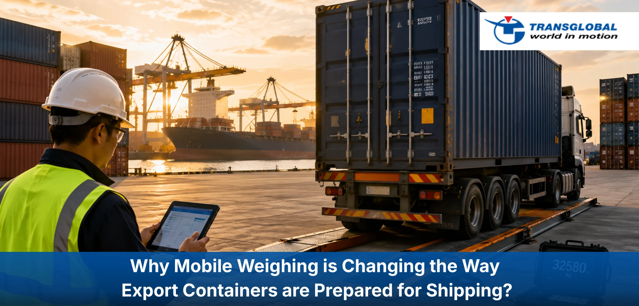 Why Mobile Weighing is Changing the Way Export Containers are Prepared for Shipping?