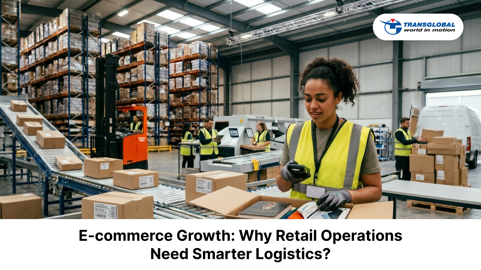 E-commerce Growth: Why Retail Operations Need Smarter Logistics?