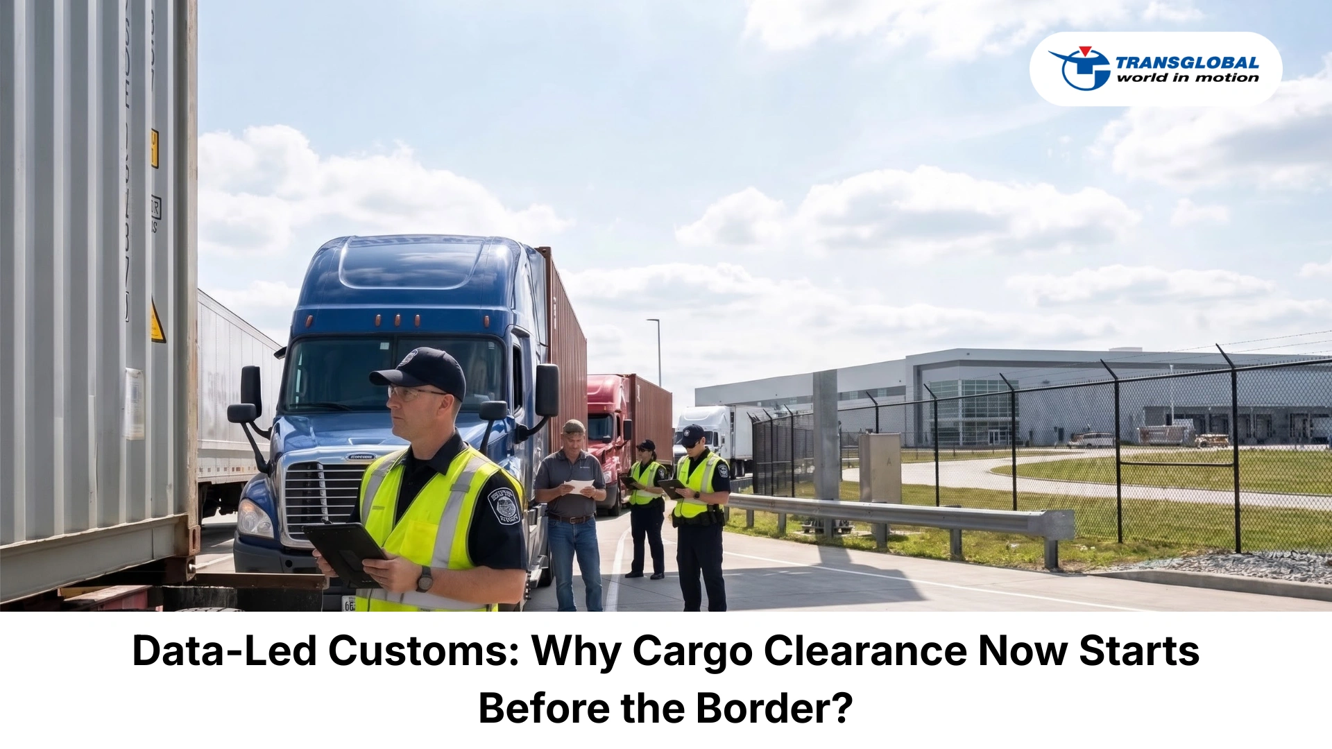 Data-Led Customs: Why Cargo Clearance Now Starts Before the Border?