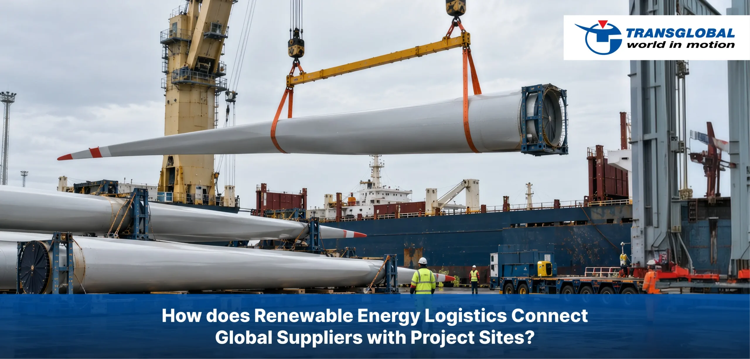 How does Renewable Energy Logistics Connect Global Suppliers with Project Sites?